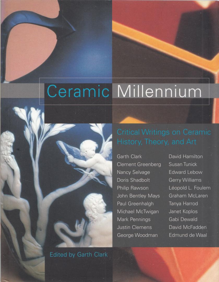 Clark, Garth (Editor) - Ceramic Millennium: Critical Writings on Ceramic History, Theory and Art