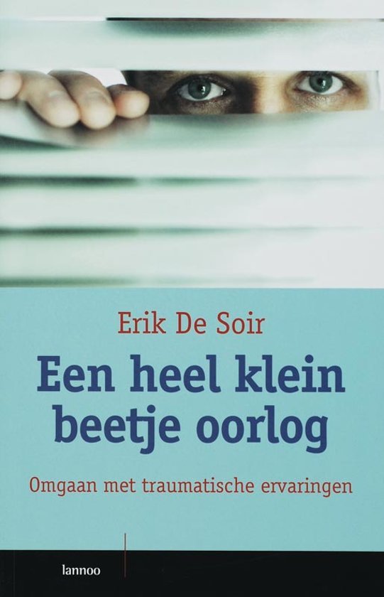 Soir , Erik de - Een  Heel Klein Beetje Oorlog-Omgaan met traumatische ervaringen