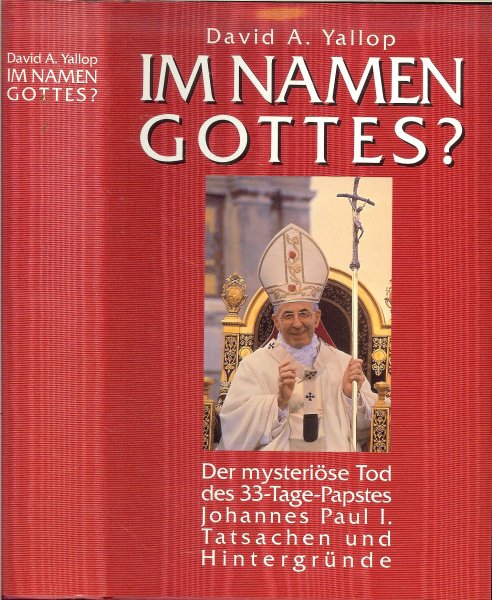 David A Yallop Karl Heinz Siber Übersetze - Im Namen Gottes ? Der mysteriöse Tod des 33-Tage-Papstes Johannes Paul I .. Tatsachen und Hintergründe