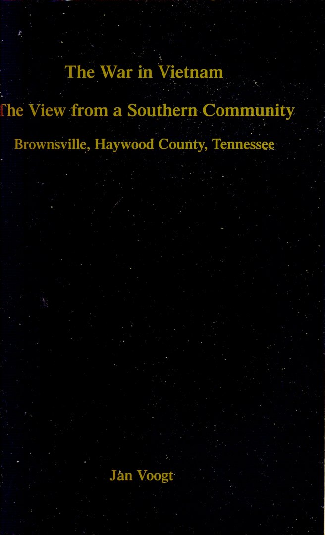 Voogt, Jan - The War in Vietnam: the view from a Southern Community - Brownsville, Haywood County, Tennessee