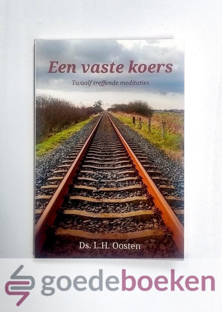 Oosten, Ds. L.H. - Een vaste koers --- Twaalf treffende meditaties