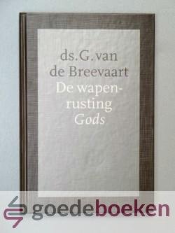 Breevaart, Ds. G. van de - De wapenrusting Gods --- Negen preken over de geestelijke wapenrusting Efeze 6 vers 13-18