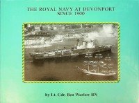 Warlow, B - The Royal Navy at Devonport since 1900