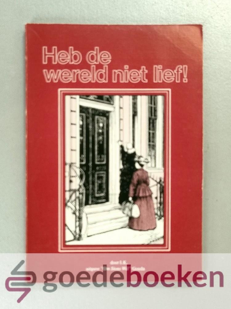 K. (Ida Keller), I. - Heb de wereld niet lief! --- Ida Keller