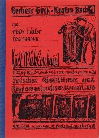 MÜHLENHAUPT, Kurt - Berliner Guck-Kasten Buch 1 vom Maler, Trödler, Leiermann Kurt Mühlenhaupt. Erlebt, aufgeschrieben, illustriert und herausgegeben von ihm selbst. Zwischen Ringelblumen und Rhabarberstauden. Jerusalem MCMLXIX. (Mit eigenhändiger Widmung und Ble...