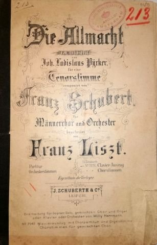 Liszt, Franz: - Die Allmacht. Gedicht von Joh. Ladislaus Pyrker, für eine Tenorstimme componirt von Franz Schubert. Für Männerchor und Orchester bearbeitet von Franz Liszt. Clavierauszug