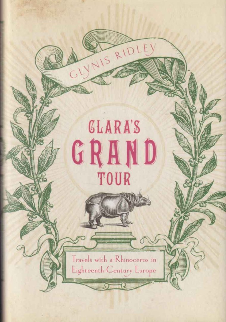 Ridley, Glynis - Clara's Grand Tour. Travels with a Rhinoceros in Eighteenth-century Europe