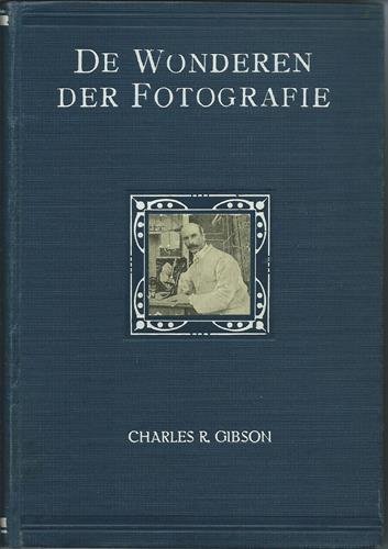 Gibson, Charles R. - De Wonderen der Fotografie.