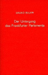 Bauer, Bruno. - Der Untergang des Frankfurter Parlaments : Geschichte der deutschen konstituierenden Nationalversammlung.