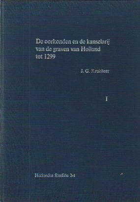 Kruisheer, J.G. - De oorkonden en de kanselarij van de Graven van Holland tot 1299 (Hollandse Studiën 2-I)