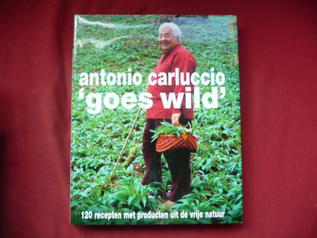 Carluccio, Antonio - antonio carluccio goes wild 120 recepten met producten uit de vrije natuur.