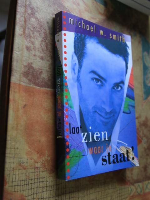 Smith, Michael W. - Laat zien waar je staat !