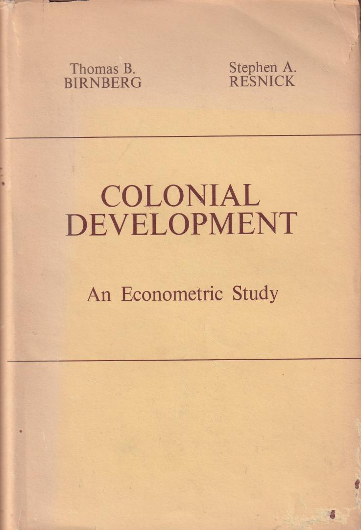 Birnberg, Thomas & Resnick, Stephen A. - Colonial Development: an econometric study