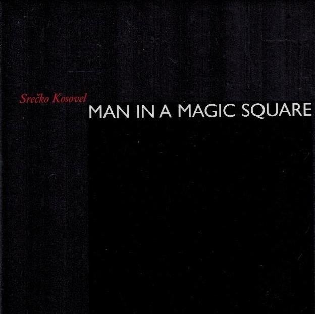 Srecko Kosove - Man in a Magic Square -Poems