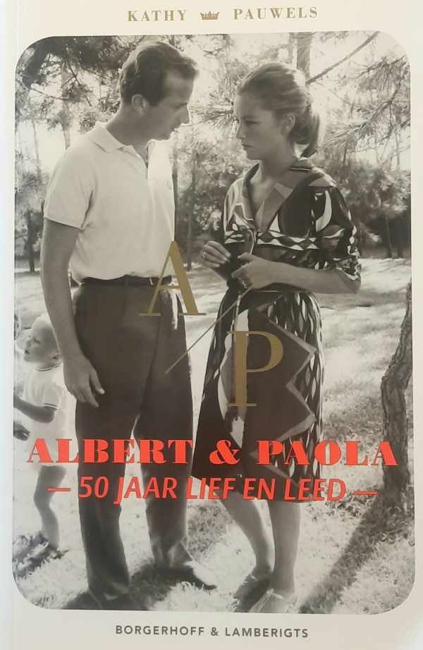 PAUWELS Kathy - A/P - Albert & Paola : 50 jaar liefde en leed
