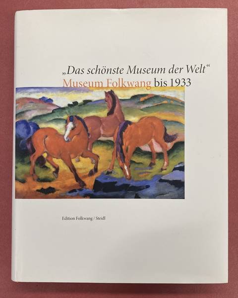 MUSEUM FOLKWANG [HRSG.]. - Das schönste Museum der Welt: Museum Folkwang bis 1933.