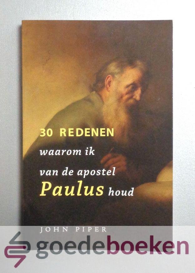 Piper, John - 30 redenen waarom ik van de apostel Paulus houd
