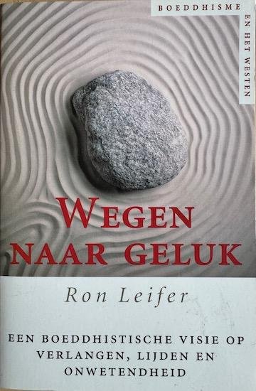 Leifer, Ron - WEGEN NAAR GELUK. Een boeddhistische visie op verlangen, lijden en onwetendheid.