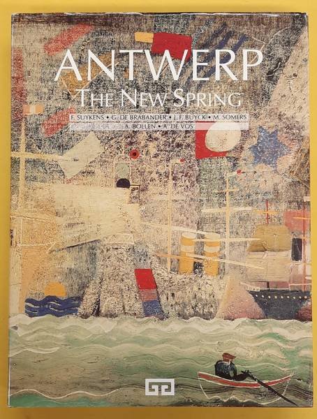 SUYKENS, F. AND G.DE BRABANDER, J.F. BUYCK, M. SOMERS, A. BOLLEN, A. DE VOS - Antwerp. The New Spring.