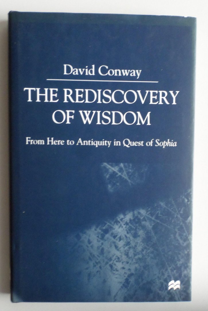 Conway, D. - The Rediscovery of Wisdom: From Here to Antiquity in Quest of Sophia