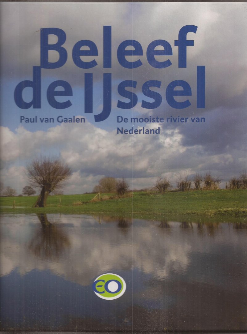 GAALEN, Paul van - Beleef de IJssel. De mooiste rivier van Nederland.