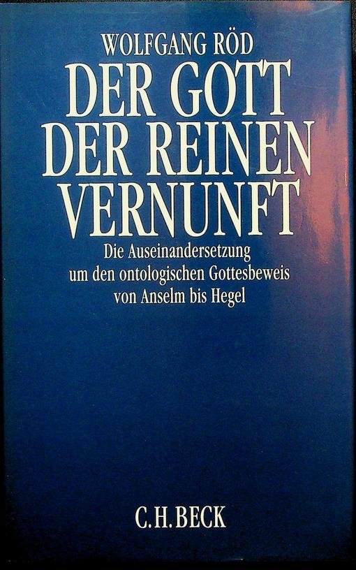 Röd, Wolfgang - Der Gott der reinen Vernunft. Die Auseinandersetzung um den ontologischen Gottesbeweis von Anselm bis Hegel