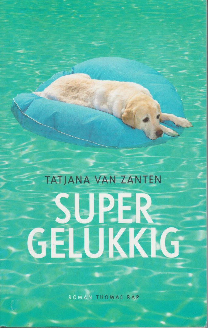 Zanten, Tatjana van - Supergelukkig - roman - Als Tatjana van haar geboortestad Amsterdam naar hockeydorp Bloemendaal verhuist, verklaren haar familie en vrienden haar voor gek. Maar al snel wordt ze door haar nieuwe buurvrouw Babs, het schatrijke `koninginnetje van het