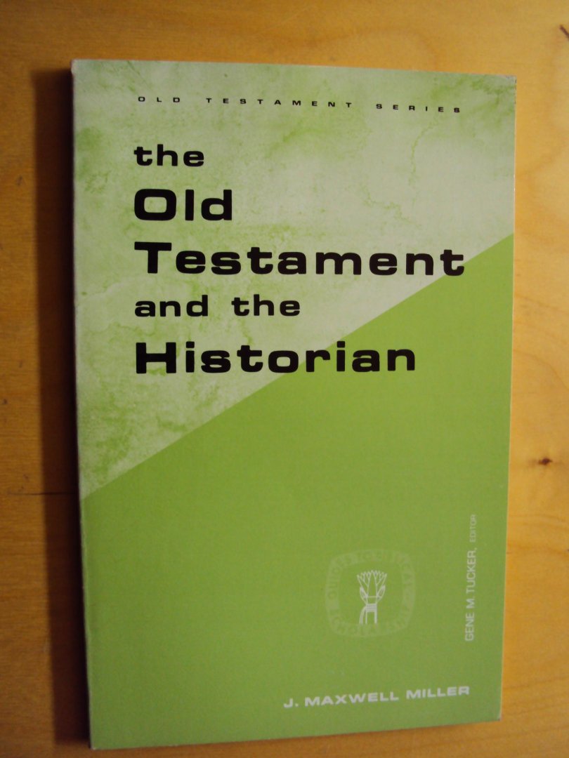 Maxwell Miller, J. - The Old Testament and the Historian (Guides to Biblical Scholarship)