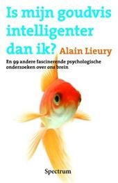 Lieury, Alain - Is mijn goudvis intelligenter dan ik? - En 92 andere fascinerende psychologische onderzoeken over ons brein