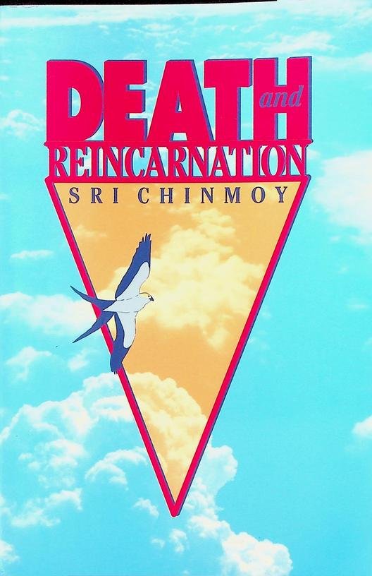 Chinmoy, Sri - Death and Reincarnation