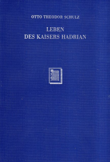 Schulz, Otto Theodor. - Leben des Kaisers Hadrian : Quellenanalysen und historische Untersuchungen.