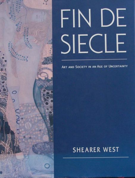 Shearer West - Fin De Siecle,Art and Society in an Age of Uncertainty