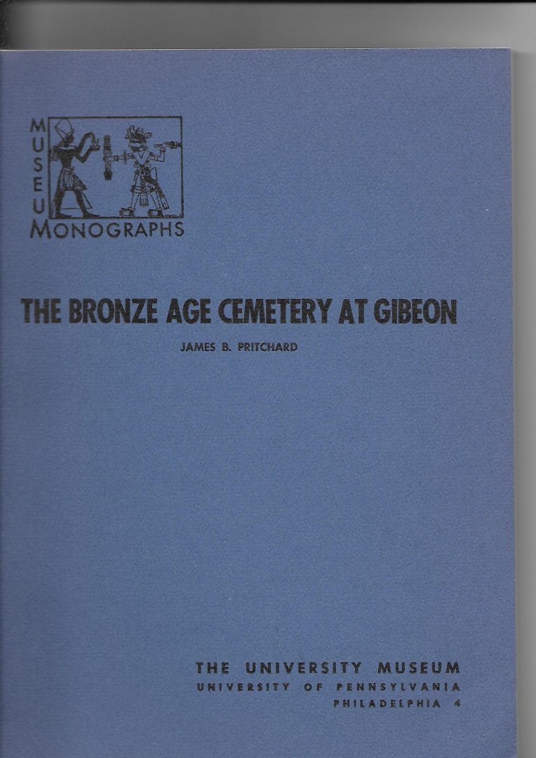 Pritchard, James B. - The Bronze Age Cemetery at Gibeon