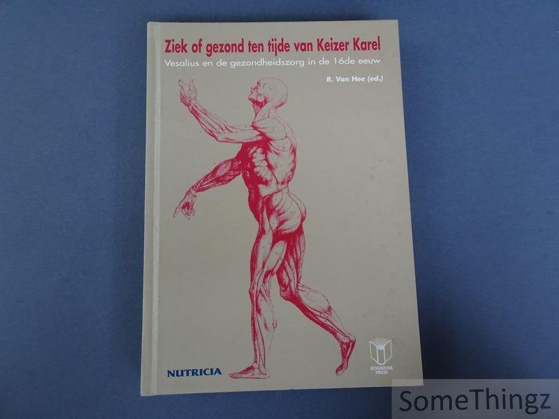 Van Hee, R. [Robrecht]. - Ziek of gezond ten tijde van Keizer Karel : Vesalius en de gezondheidszorg in de 16de eeuw