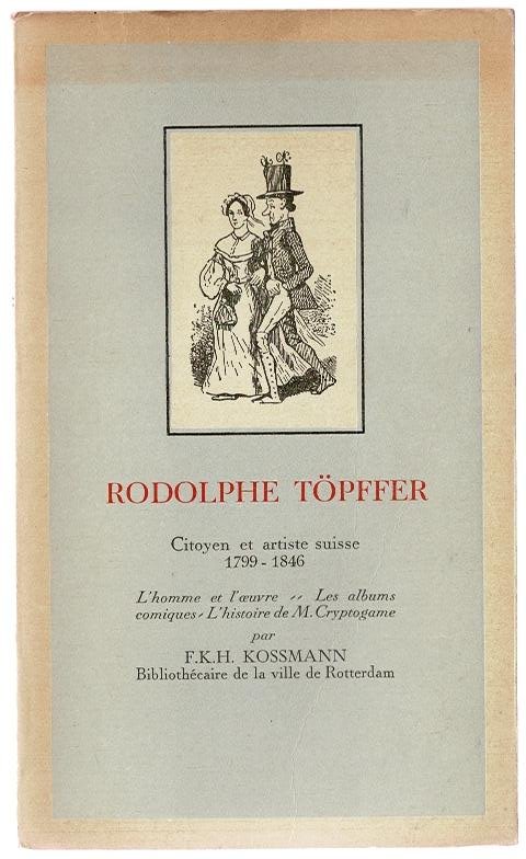 Kossmann,F.K.H. - Rudolphe Topffer citoyen et artiste suisse 1799-1846