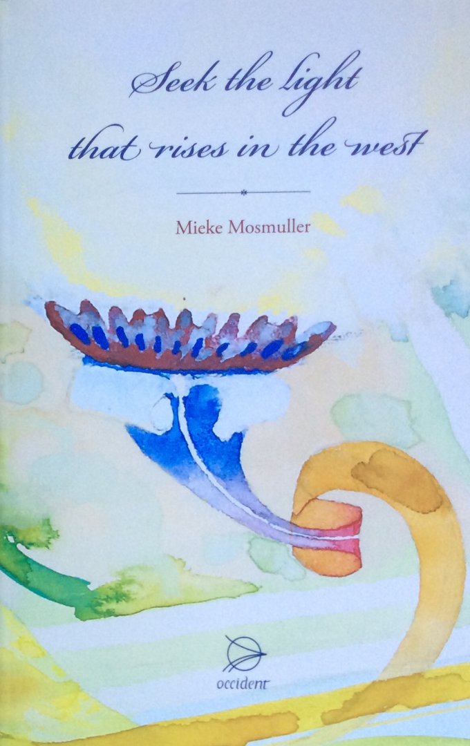 Mosmuller, Mieke - Seek the Light that rises in the west