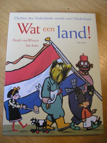 Wissen, D. van   en Jan Jutte (illustr) - Wat een Land ! / een inburgeringscursus voor kinderen op rijm