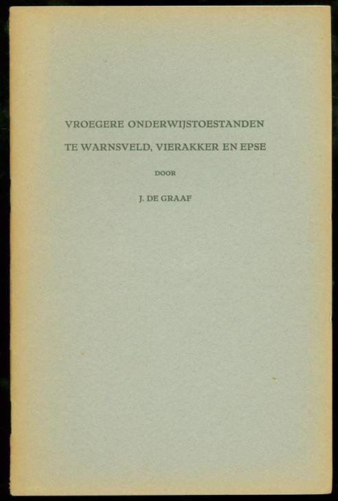 Graaf, J. de, 1877-1956. - Vroegere onderwijstoestanden te Warnsveld, Vierakker en Epse