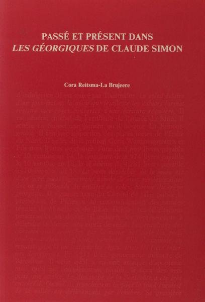 Rietsma-La Brujeere. - Passé et présent dan Les Géorgique de Claude Simon. Étude intertextuelle et narratologique d'une reconstruction de l'Histoire