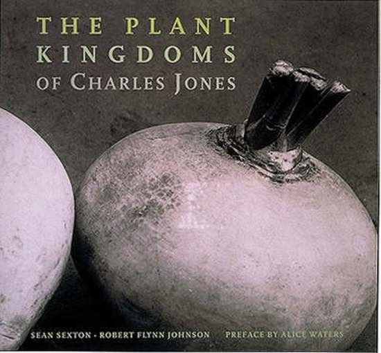 Sexton, Sean, Robert Flynn Johnson - The Plant Kingdoms of Charles Jones