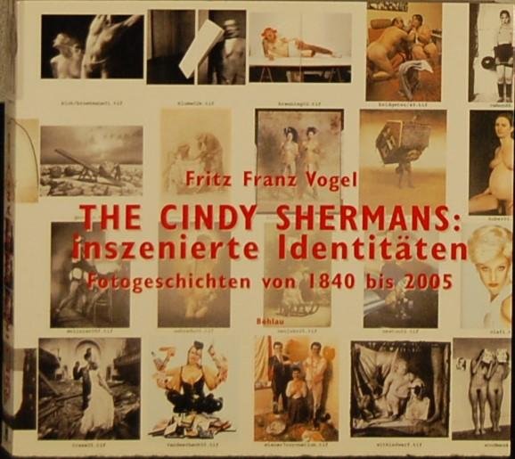 VOGEL, Fritz Franz. - The Cindy Shermans: inszenierte Identitaten.