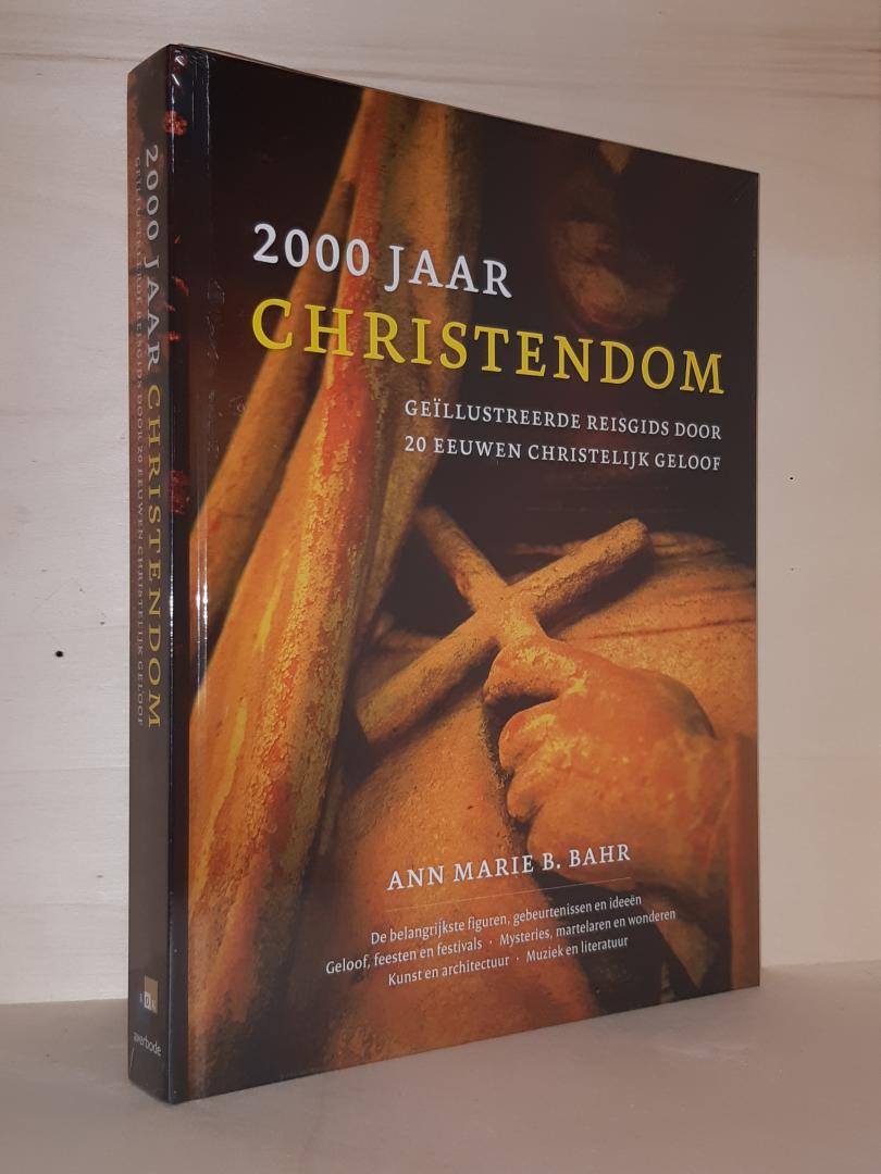 Bahr, Ann Marie B. - 2000 jaar Christendom. Geïllustreerde reisgids door 20 eeuwen christelijk geloof