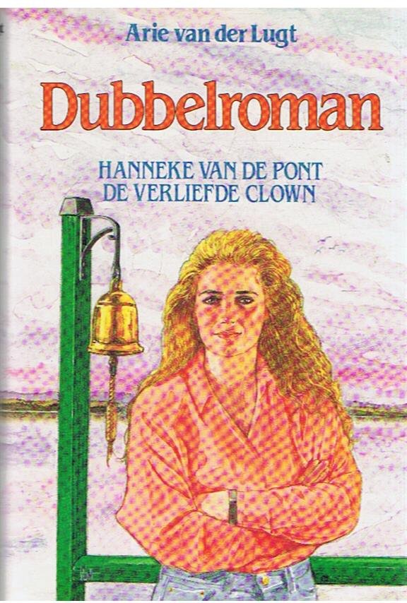 Lugt, Arie van der - Dubbelroman - 1. Hanneke van de pont, 2. De verliefde clown