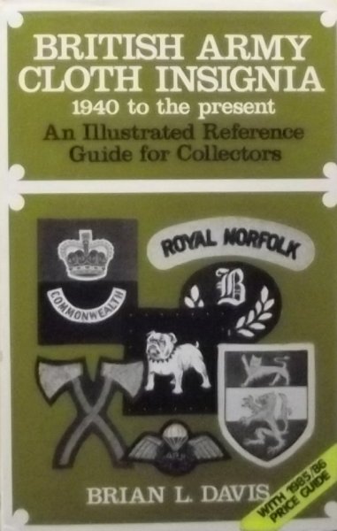 Davis, Brian L. - British Army Cloth Insignia. 1940 to the present. An Illustrated Reference Guide for Collectors.