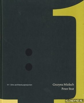 Mielech, Grazyna & Stut, Peter - 1:1 Drie architectuurprojecten