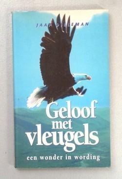 Jaap Dieleman J. - Geloof met vleugels - een wonder in wording