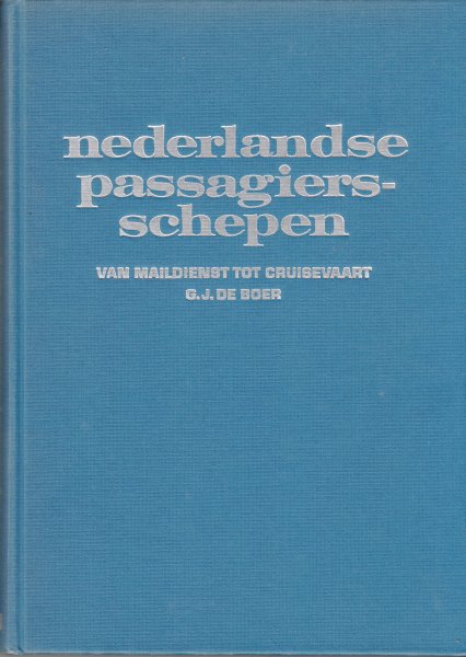Boer, G.J. de - Nederlandse Passagiersschepen: Van maildienst tot cruisevaart