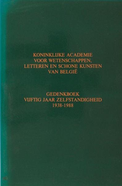  - Koninklijke Academie voor Wetenschappen, Letteren en Schone Kunsten van België. Gedenkboek vijftig jaar zelfstandigheid, 1938-1988