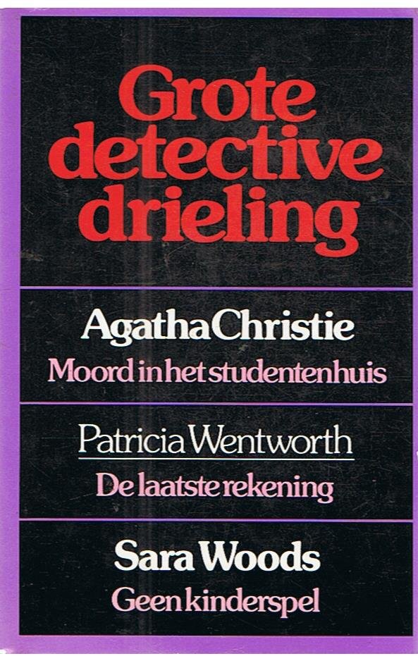 Christie, Agatha / Wentworth, Patricia / Woods, Sara - Grote detective drieling - 1. Moord in het studentenhuis, 2. De laatste rekening, 3. Geen kinderspel