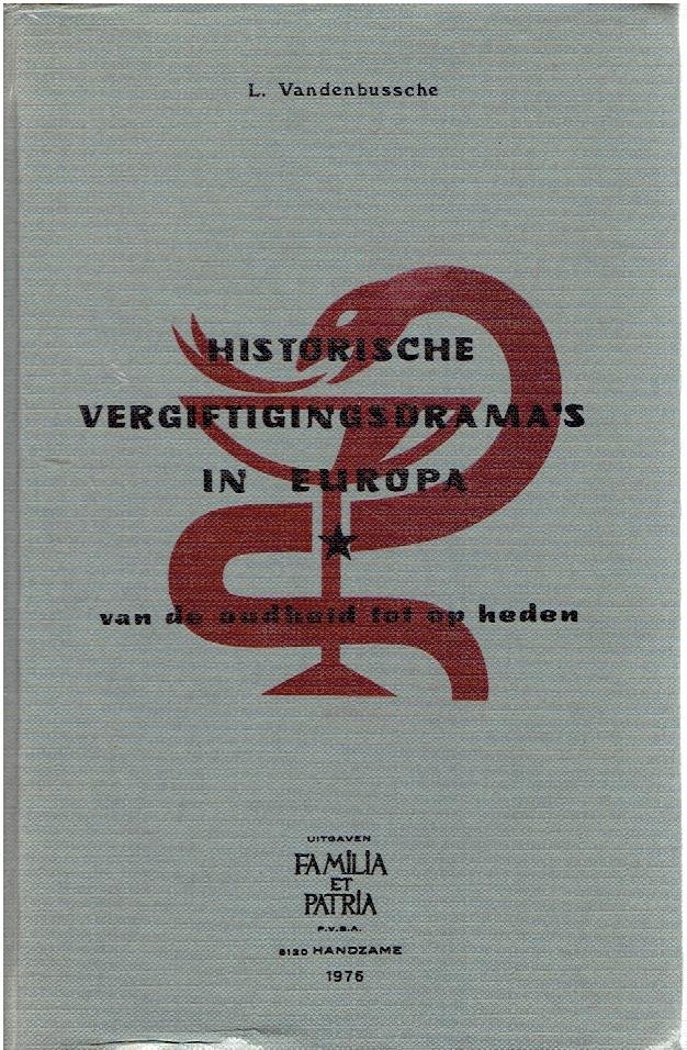 VANDENBUSSCHE, L. - Historische vergiftigingsdrama's in Europa - van de oudheid tot op heden. [L Vandenbussche rustend apotheker met de medewerking van P. Braeckman apotheker Hoogleraar aan de Universiteit van Gent].